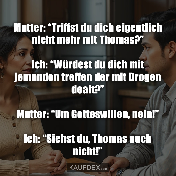 Mutter: “Triffst du dich eigentlich nicht mehr mit Thomas?”