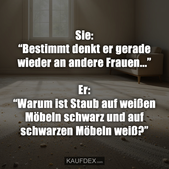 Sie: “Bestimmt denkt er gerade wieder an andere Frauen…”