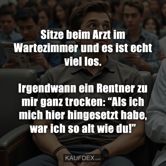 Sitze beim Arzt im Wartezimmer und es ist echt viel los…