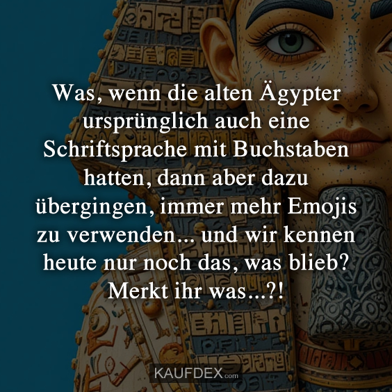 Was, wenn die alten Ägypter ursprünglich auch eine Schriftsprache…