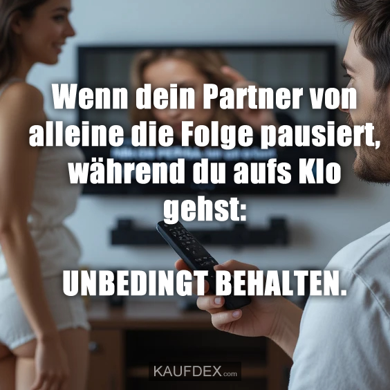 Wenn dein Partner von alleine die Folge pausiert…