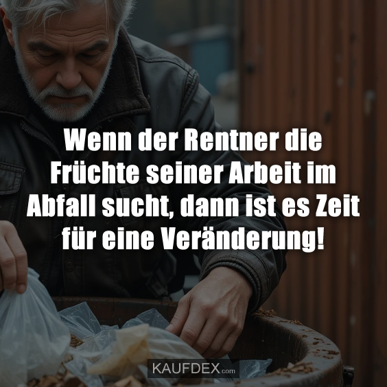 Wenn der Rentner die Früchte seiner Arbeit…