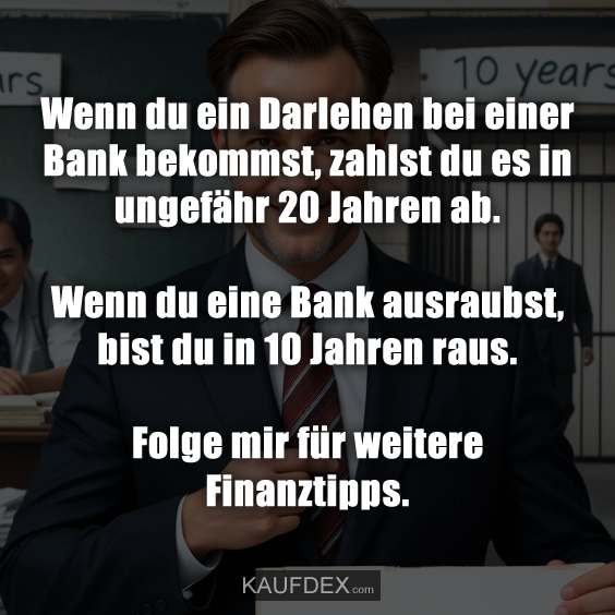 Wenn du ein Darlehen bei einer Bank bekommst…