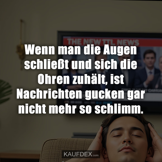 Wenn man die Augen schließt und sich die Ohren zuhält…