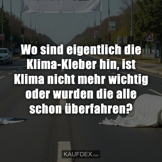 Wo sind eigentlich die Klima-Kleber hin…