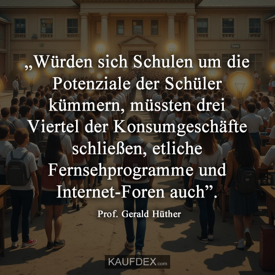 „Würden sich Schulen um die Potenziale der Schüler kümmern…