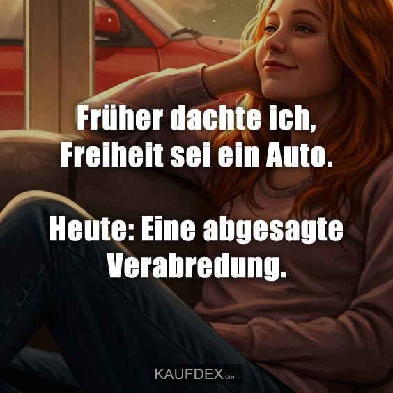 Früher dachte ich, Freiheit sei ein Auto…