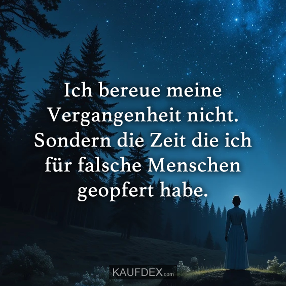 Ich bereue meine Vergangenheit nicht…