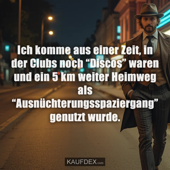 Ich komme aus einer Zeit…