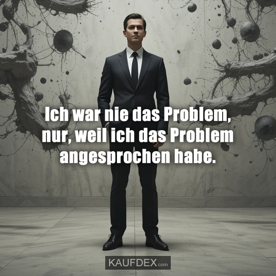 Ich war nie das Problem, nur…