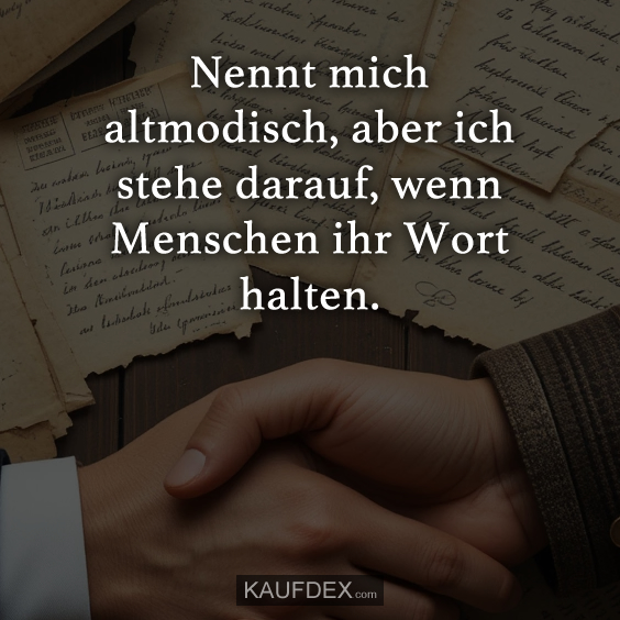 Nennt mich altmodisch, aber ich…