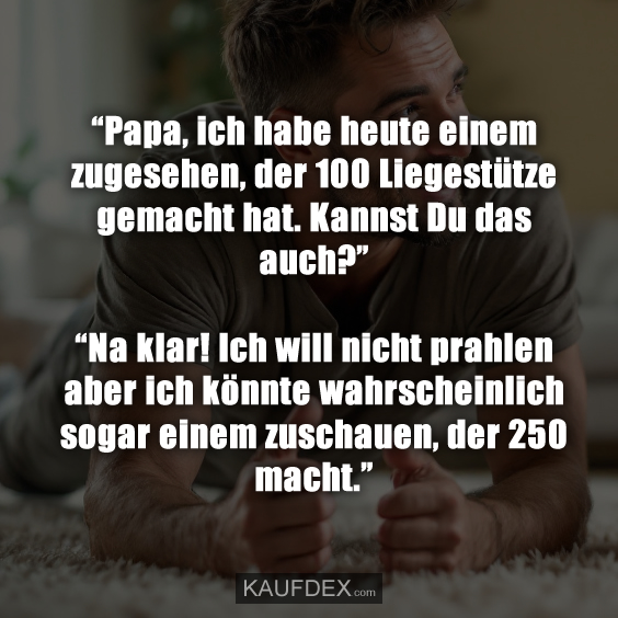“Papa, ich habe heute einem zugesehen…