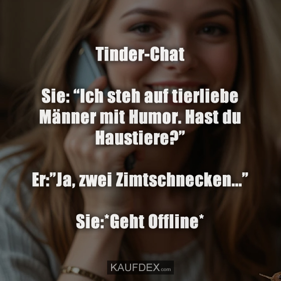 Tinder-Chat Sie: “Ich steh auf tierliebe…