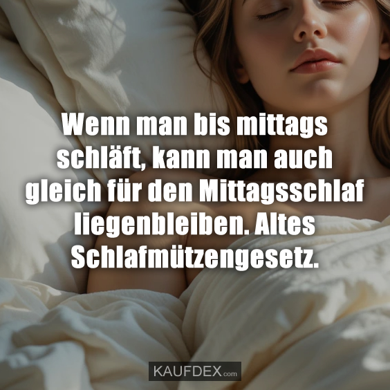 Wenn man bis mittags schläft…